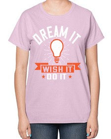 Dream it Wish it Do it Style 41# - motivation-  Ladies T-Shirt