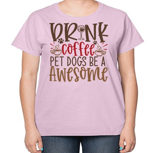 Drink Coffee Pet Dogs Be a Awesome Style 90# - dogs-  Ladies T-Shirt