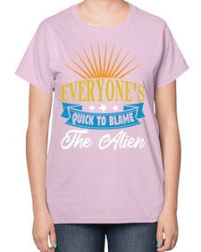 Everyones quick to blame the alien 54# - ufo-  Ladies T-Shirt
