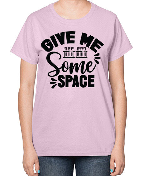 Give Me Some Space 30# - space-  Ladies T-Shirt