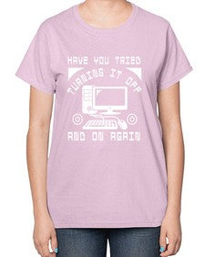 Have you tried turning it off and on again 45# - computer-  Ladies T-Shirt