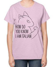 How Do You Know I am Italian - cats-  Ladies T-Shirt