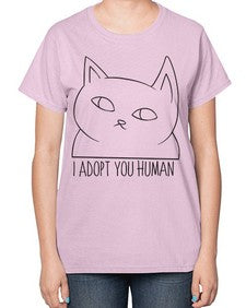 I Adopt You Human - cats-  Ladies T-Shirt