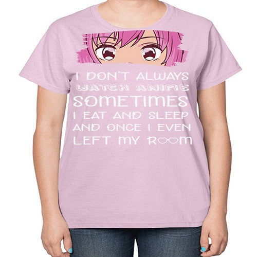 I Dont Always Watch Anime Anime 237# - anime-  Ladies T-Shirt