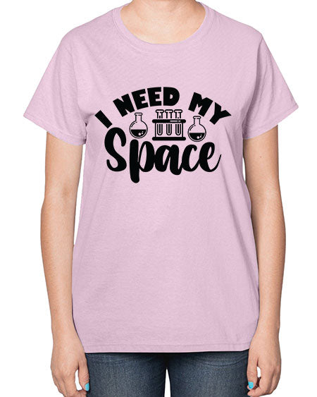 I Need My Space 24# - space-  Ladies T-Shirt