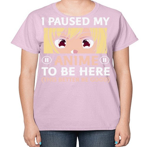 I Paused My Anime To 242# - anime-  Ladies T-Shirt
