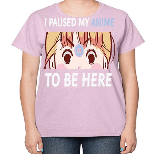 I Paused My Anime To Anime 244# - anime-  Ladies T-Shirt