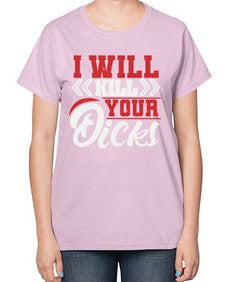 I WILL KILL YOUR DICKS 26# - video games-  Ladies T-Shirt