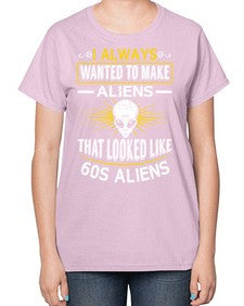 I always want to make aliends that looks like s aliens 6# - ufo-  Ladies T-Shirt