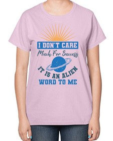 I dont care much for success it is an alien word 9# - ufo-  Ladies T-Shirt