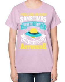 I feel like an alien sometimes where i dont belong 11# - ufo-  Ladies T-Shirt
