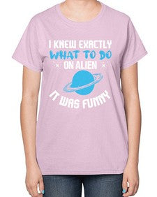 I knew exactly what to do on alien 17# - ufo-  Ladies T-Shirt
