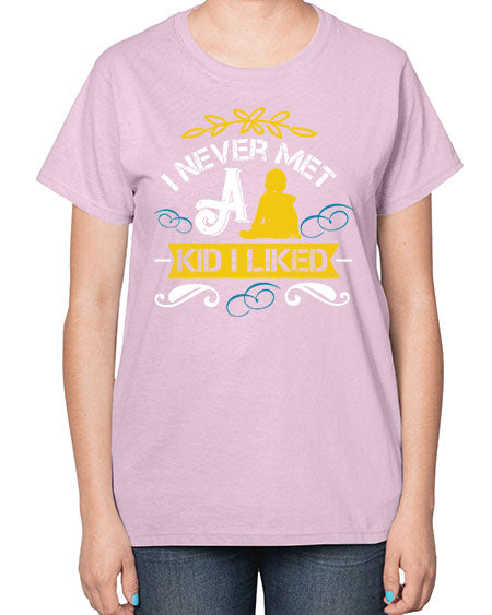 I never met a kid I liked Style 108# - kids-  Ladies T-Shirt