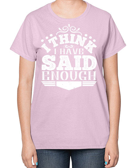 I think I have said enough Style 210# - architect-  Ladies T-Shirt