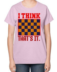 I think thats it 110# - chess-  Ladies T-Shirt
