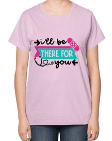 Ill Be There For You Style Style 951# - nurse-  Ladies T-Shirt