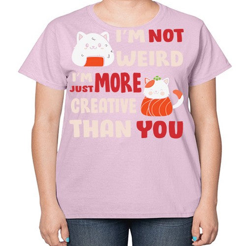 Im Not Weird Im Just More Creative 249# - anime-  Ladies T-Shirt