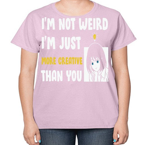 Im Not Weird Just MoreCreative Anime 250# - anime-  Ladies T-Shirt