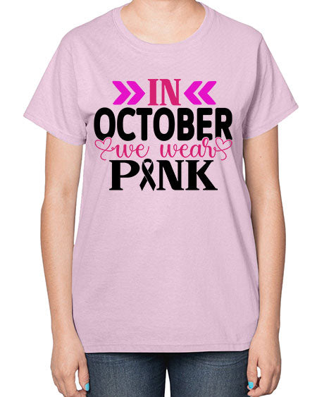 In October We Wear Pink 15# - breast cancer-  Ladies T-Shirt
