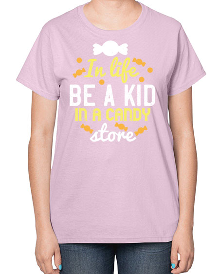 In life be a kid in a candy store Style 122# - kids-  Ladies T-Shirt