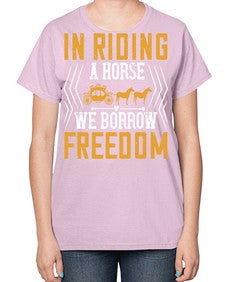 In riding a horse we borrow freedom Style 36# - horse-  Ladies T-Shirt