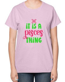 It is a pisces thing 256# - pisces-  Ladies T-Shirt