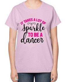 It takes a lot of sparkle to be a dancer 144# - ballet-  Ladies T-Shirt