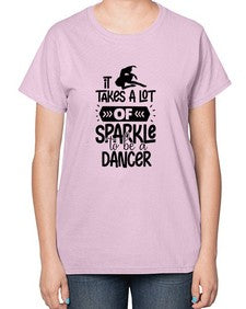It takes a lot of sparkle to be a dancer 145# - ballet-  Ladies T-Shirt