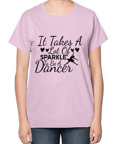 It takes a lot of sparkle to be a dancer 146# - ballet-  Ladies T-Shirt