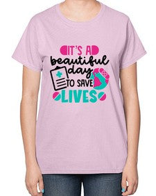 Its A Beautiful Day To Save Lives Style Style 1007# - nurse-  Ladies T-Shirt