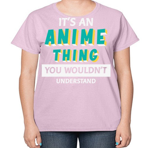 Its An Anime Thing You Aint Understand 254# - anime-  Ladies T-Shirt