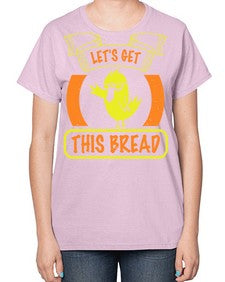 Lets Get This Bread Style 30# - ducks-  Ladies T-Shirt
