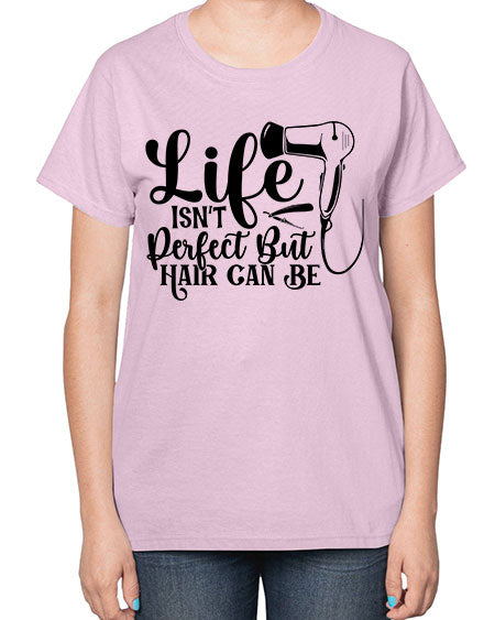 Life Isnt Perfect But Hair Can Be 1054# - hairdresser-  Ladies T-Shirt