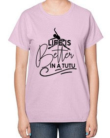 Life is better in a tutu 152# - ballet-  Ladies T-Shirt