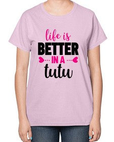 Life is better in a tutu 153# - ballet-  Ladies T-Shirt