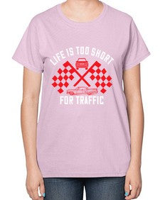 Life is too short for traffic 38# - car-  Ladies T-Shirt