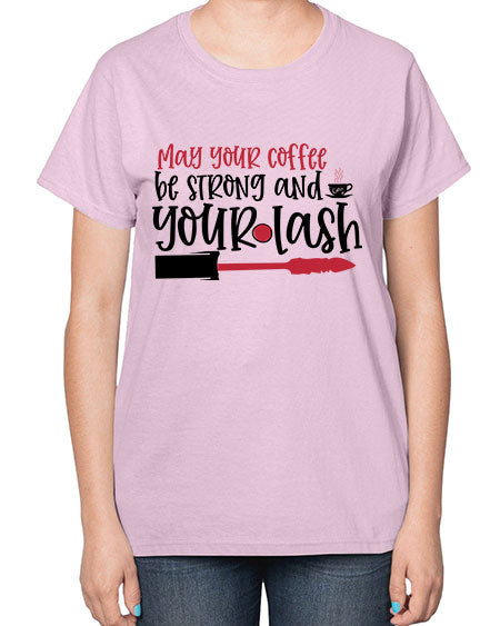 May your coffee be strong and your lash design Style 222# -makeup  Ladies T-Shirt