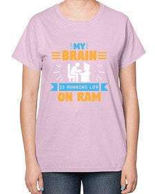 My Brain is running low on ram 24# - computer-  Ladies T-Shirt