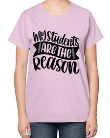 My Students Are The Reason Style 1114# - teacher-  Ladies T-Shirt