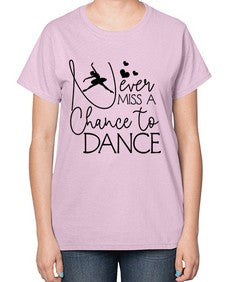 Never miss a chance to dance 167# - ballet-  Ladies T-Shirt