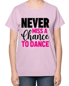 Never miss a chance to dance 168# - ballet-  Ladies T-Shirt
