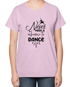 Never miss a chance to dance 169# - ballet-  Ladies T-Shirt