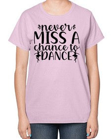 Never miss a chance to dance 171# - ballet-  Ladies T-Shirt