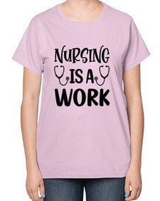 Nursing is a work 1264# - nurse-  Ladies T-Shirt