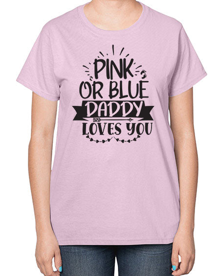 Pink or blue daddy loves you 432# - pregnancy-  Ladies T-Shirt