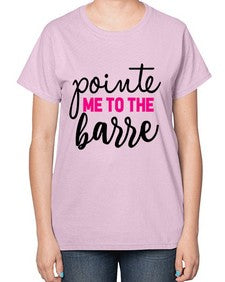 Pointe me to the barre 173# - ballet-  Ladies T-Shirt