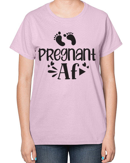 Pregnant AF 439# - pregnancy-  Ladies T-Shirt