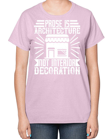 Prose is architecture not interior decoration Style 346# - architect-  Ladies T-Shirt