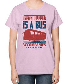 Psychology is a bus that accompanies an airplane 4# - bus-  Ladies T-Shirt