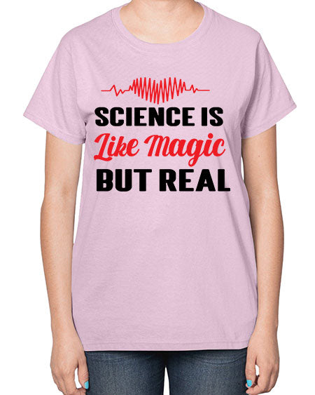Science is Like Magic but Real 97# - general science-  Ladies T-Shirt